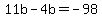 11b-4b=+-98