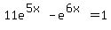 11e%5E%285x%29-e%5E%286x%29=1