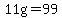 11g=99