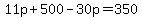 11p%2B500-30p=350