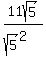 11sqrt%285%29%2F%28sqrt%285%29%5E2%29