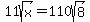 11sqrt%28x%29+=+110sqrt%288%29