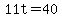 11t=40