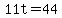 11t=44