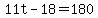 11t-18=180