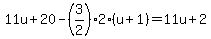 11u%2B20-%283%2F2%29%2A2%28u%2B1%29=11u%2B2