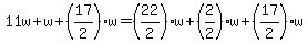 11w%2Bw%2B%2817%2F2%29w=%2822%2F2%29w%2B%282%2F2%29w%2B%2817%2F2%29w