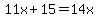 11x%2B15=14x