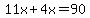 11x%2B4x=90
