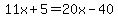 11x%2B5=20x-40