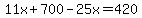 11x%2B700-25x=420
