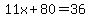 11x%2B80=36