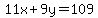 11x%2B9y=109