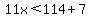 11x%3C114%2B7