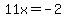11x=-2%7D%3E%7B%7B%7Bx=-2%2F11=-0.1818181818181818=-0.18