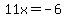 11x=-6