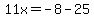 11x=-8-25
