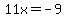 11x=-9