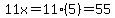 11x=11%285%29=55