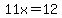 11x=12