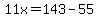 11x=143-55