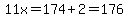 11x=174%2B2=176