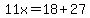11x=18%2B27