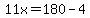 11x=180-4