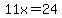 11x=24