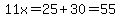 11x=25%2B30=55