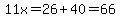 11x=26%2B40=66