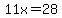 11x=28