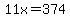 11x=374