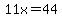11x=44