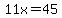 11x=45
