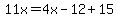 11x=4x-12%2B15