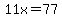 11x=77