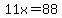 11x=88
