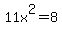 11x%5E2=8