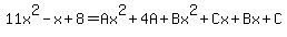 11x%5E2-x%2B8=Ax%5E2%2B4A%2BBx%5E2%2BCx%2BBx%2BC