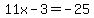 11x+-+3+=+-25