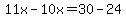 11x-10x=30-24