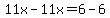 11x-11x=6-6
