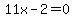 11x-2=0