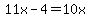 11x-4=10x