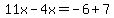 11x-4x=-6%2B7