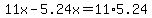 11x-5.24x=11%2A5.24