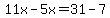 11x-5x=31-7