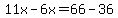 11x-6x=66-36