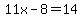 11x-8=14